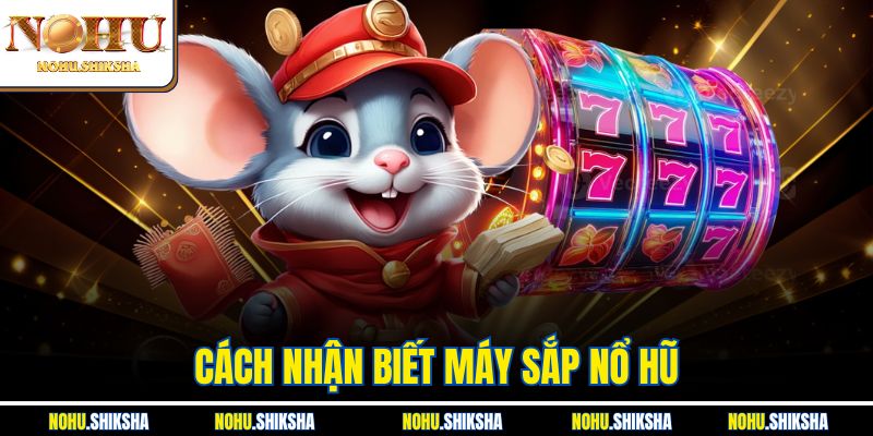 Cách Nhận Biết Máy Sắp Nổ Hũ - Bật Mí Các Dấu Hiệu Chi Tiết 10 Cách Nhận Biết Máy Sắp Nổ Hũ - Bật Mí Các Dấu Hiệu Chi Tiết